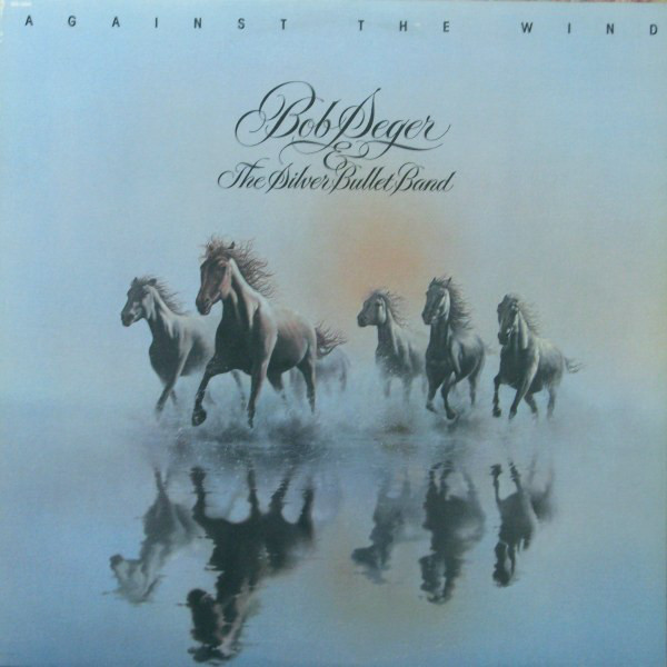 Album art for Against The Wind by Bob Seger & The Silver Bullet Band