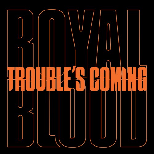 Album art for Trouble's Coming by Royal Blood